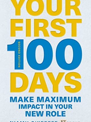Your first 100 days: make maximum impact in your new role [updated and expanded] (financial times)