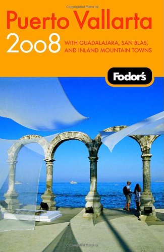 Fodor's puerto vallarta 2008: with guadalajara, san blas, and inland mountain towns (travel guide)