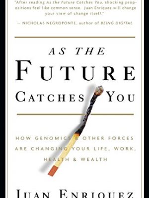 As the future catches you: how genomics & other forces are changing your life, work, health & wealth