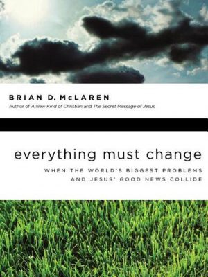 Everything must change: when the world's biggest problems and jesus' good news collide