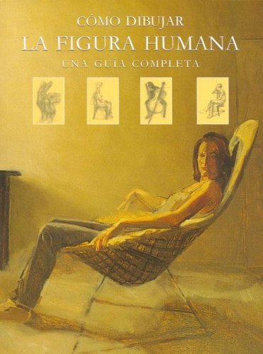 Como dibujar la figura humana - una guia completa (spanish edition)