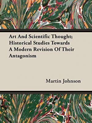 Art and scientific thought; historical studies towards a modern revision of their antagonism