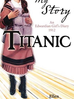 Titanic (my story): an edwardian girl's diary, 1912