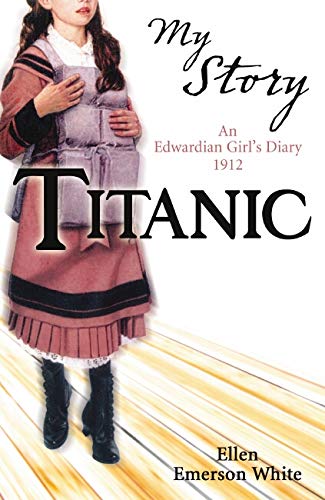 Titanic (my story): an edwardian girl's diary, 1912