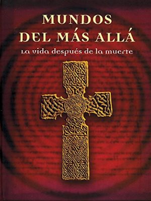 Mundos del mas alla: la vida despues de la muerte