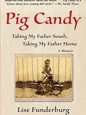 Pig candy: taking my father south, taking my father home: a memoir