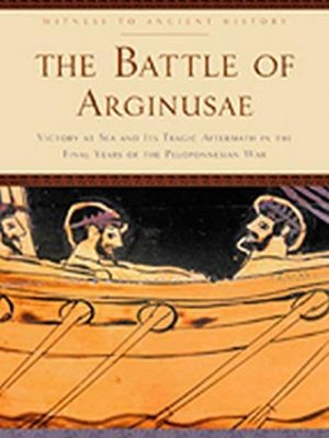 9781421416816_the-battle-of-arginusae-victory-at-sea-and-its-tragic-aftermath-in-the-final-years-of-the-peloponne_front-1.jpg The battle of arginusae: victory at sea and its tragic aftermath in the final years of the peloponnesian war (witness to ancient history)