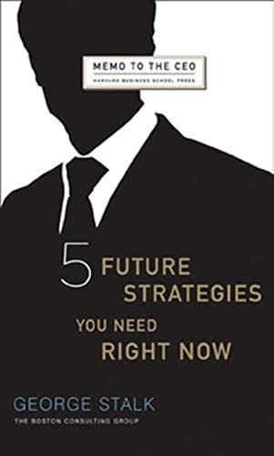 Five future strategies you need right now (memo to the ceo)
