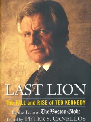 9781439138175_last-lion-the-fall-and-rise-of-ted-kennedy_front-1.jpg Last lion: the fall and rise of ted kennedy