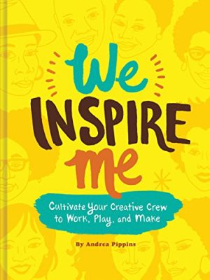 9781452164236_we-inspire-me-cultivate-your-creative-crew-to-work-play-and-make-book-for-creatives-book-for-ar_front-1.jpg We inspire me: cultivate your creative crew to work, play, and make (book for creatives, book for artists, creative guide)
