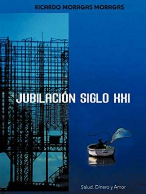 Jubilación siglo xxi: salud, dinero y amor (spanish edition)