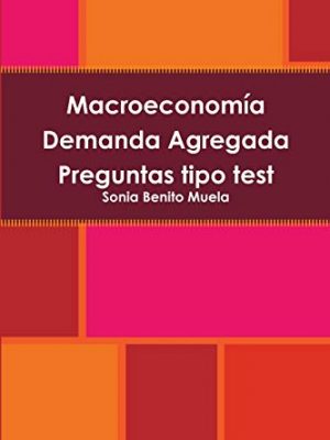 Macroeconomía demanda agregada preguntas tipo test (spanish edition)