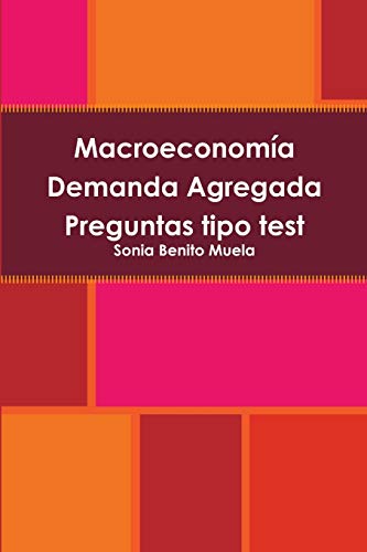 Macroeconomía demanda agregada preguntas tipo test (spanish edition)