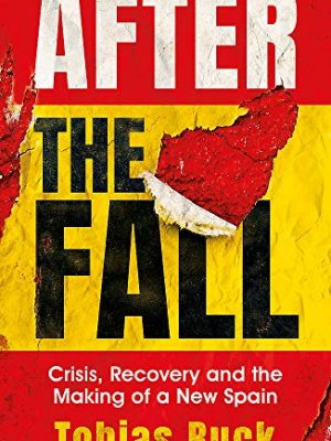 9781474610070_after-the-fall-crisis-recovery-and-the-making-of-a-new-spain_front-1.jpg After the fall: crisis, recovery and the making of a new spain