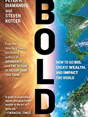 Bold: how to go big, create wealth and impact the world (exponential technology series)