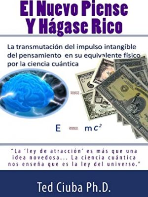 El nuevo piense y hagase rico (spanish edition)