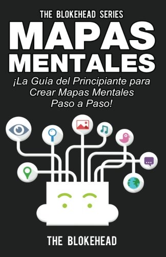 Mapas mentales ¡la guía del principiante para crear mapas mentales paso a paso! (spanish edition)