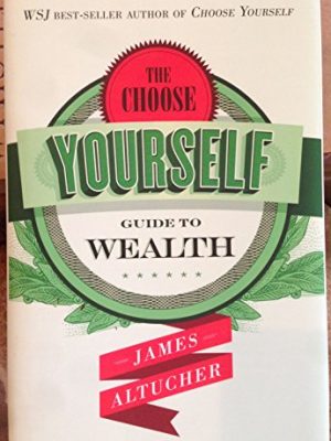 The choose yourself guide to wealth
