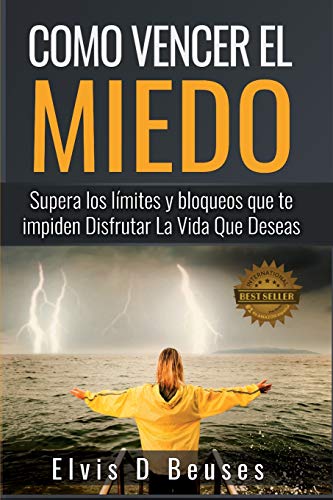 9781520801940_como-vencer-el-miedo-supera-los-limites-y-bloqueos-que-te-impiden-disfrutar-la-vida-que-deseas-spa_front-1.jpg Como vencer el miedo: supera los limites y bloqueos que te impiden disfrutar la vida que deseas (spanish edition)