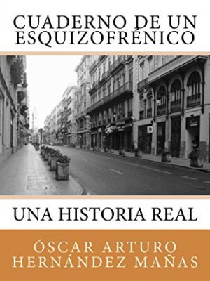 9781537770147_cuaderno-de-un-esquizofrenico-una-historia-real-de-afliccion-superacion-amistad-amor-y-desamor-_front-1.jpg Cuaderno de un esquizofrénico: una historia real de aflicción, superación, amistad, amor y desamor. (spanish edition)