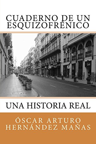 9781537770147_cuaderno-de-un-esquizofrenico-una-historia-real-de-afliccion-superacion-amistad-amor-y-desamor-_front-1.jpg Cuaderno de un esquizofrénico: una historia real de aflicción, superación, amistad, amor y desamor. (spanish edition)