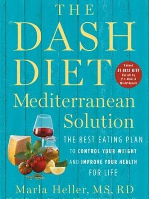The dash diet mediterranean solution: the best eating plan to control your weight and improve your health for life (a dash diet book)