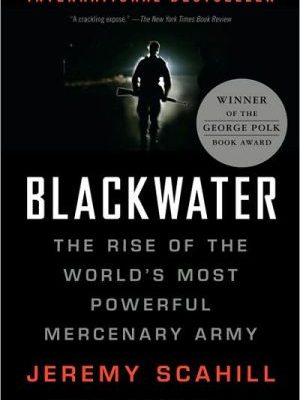 Blackwater: the rise of the world's most powerful mercenary army [revised and updated]