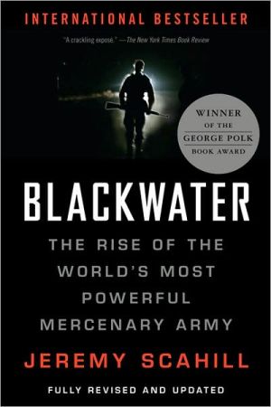 Blackwater: the rise of the world's most powerful mercenary army [revised and updated]
