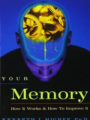 Your memory : how it works and how to improve it