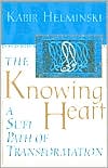The knowing heart: a sufi path of transformation