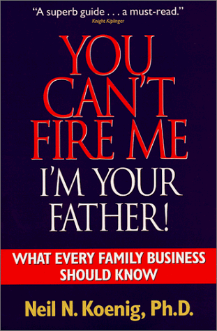 You can't fire me i'm your father: what every family business should know