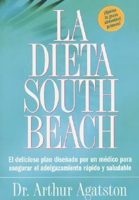 La dieta south beach: el delicioso plan disenado por un medico para asegurar el adelgazamiento rapido y saludable (the south beach diet) (spanish edition)
