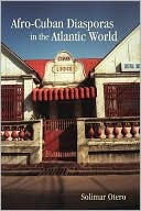 9781580463263_afro-cuban-diasporas-in-the-atlantic-world-rochester-studies-in-african-history-and-the-diaspora_front-1.jpg Afro-cuban diasporas in the atlantic world (rochester studies in african history and the diaspora)