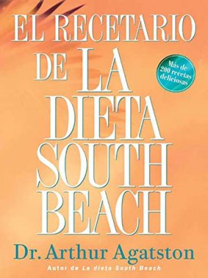 El recetario de la dieta south beach: more than 200 delicious recipes that fit the nation's top diet (the south beach diet) (spanish edition)