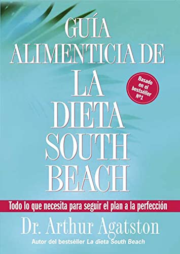 Guia alimenticia de la dieta south beach: todo lo que necesita para seguir el plan a la perfeccion (the south beach diet)