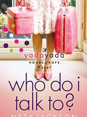 9781595545244_who-do-i-talk-to-yada-yada-house-of-hope-series-book-2_front-1.jpg Who do i talk to? (yada yada house of hope series, book 2)