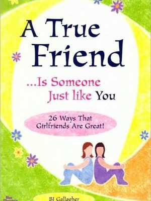 A true friend is someone just like you