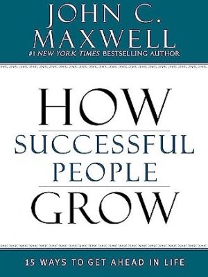 How successful people grow: 15 ways to get ahead in life