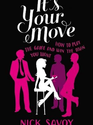 It's your move: how to play the game and win the man you want