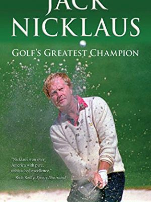 Jack nicklaus: golf's greatest champion
