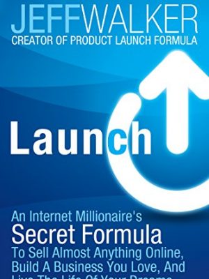 Launch: an internet millionaire's secret formula to sell almost anything online, build a business you love, and live the life of your dreams