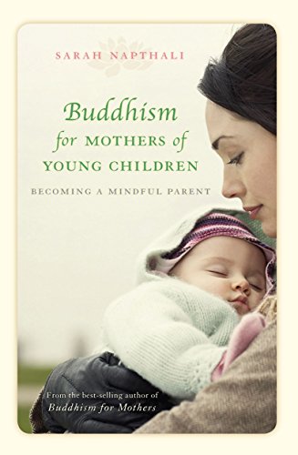 Buddhism for mothers of young children: becoming a mindful parent