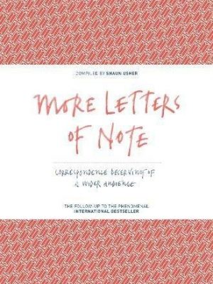9781782114543_more-letters-of-note-correspondence-deserving-of-a-wider-audience_front-1.jpg More letters of note: correspondence deserving of a wider audience