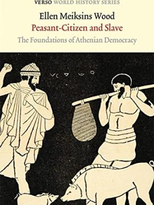 9781784781026_peasant-citizen-and-slave-the-foundations-of-athenian-democracy-verso-world-history-series_front-1.jpg Peasant-citizen and slave: the foundations of athenian democracy (verso world history series)