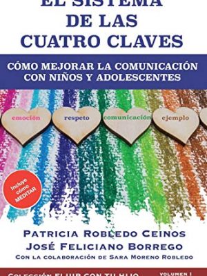 9781790495139_el-sistema-de-las-cuatro-claves-como-mejorar-la-comunicacion-con-ninos-y-adolescentes-fluir-con-t_front-1.jpg El sistema de las cuatro claves: cómo mejorar la comunicación con niños y adolescentes. (fluir con tu hijo) (spanish edition)