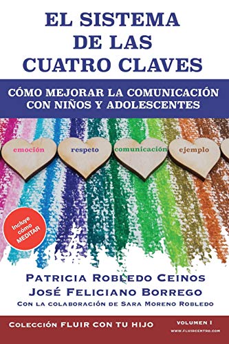 El sistema de las cuatro claves: cómo mejorar la comunicación con niños y adolescentes. (fluir con tu hijo) (spanish edition)
