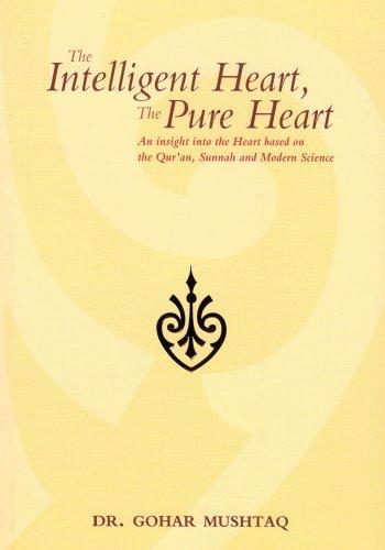 The intelligent heart, the pure heart: an insight into the heart based on the qur'an, sunnah and mod