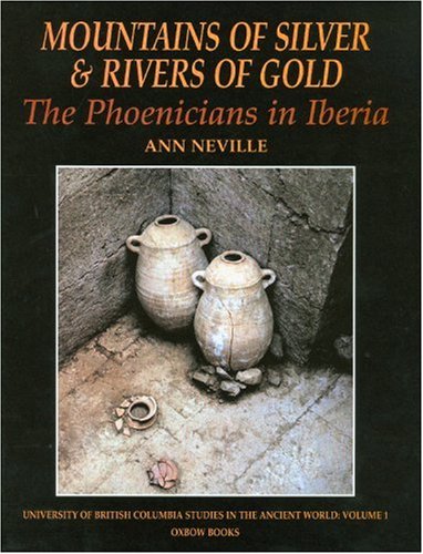 Mountains of silver and rivers of gold: the phoenicians in iberia (ubc studies in the ancient world)