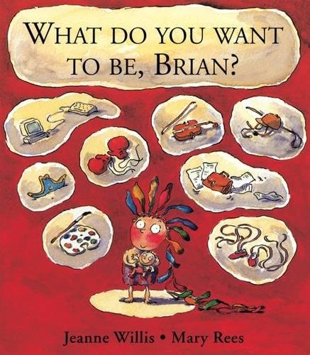 What do you want to be, brian?