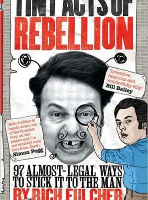 Tiny acts of rebellion: 97 almost-legal ways to stick it to the man